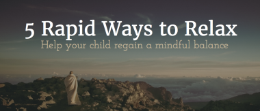 5 Rapid Ways to Relax |  You may have noticed that stress, anxiety and worry don't wait for you to have a nice quiet space to be able to relax and meditate. It's the same for children as it is for adults, yet children are more often than not at school when these feelings can overcome them. What can they do to calm down quickly and relieve the built-up anxiety? | Ben Jackson | @benjacksoncoach